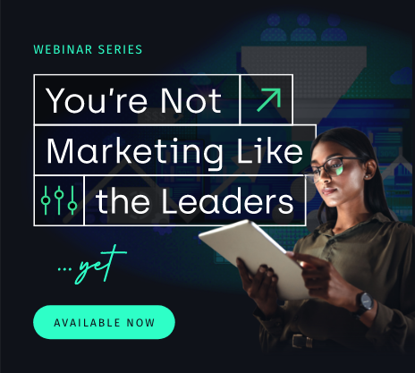 Register for the webinar: You're Not Marketing Like The Leaders (Yet)
